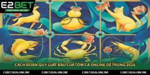 Cách Đoán Quy Luật Bầu Cua Tôm Cá Online Dễ Trúng 2026
