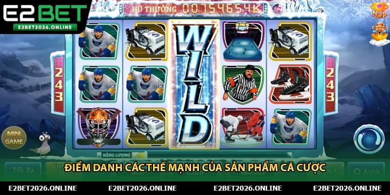 Điểm danh các thế mạnh của sản phẩm cá cược 