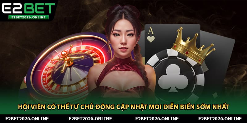 Hội viên có thể tự chủ động cập nhật mọi diễn biến sớm nhất