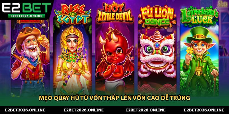 Mẹo quay hũ từ vốn thấp lên vốn cao dễ trúng