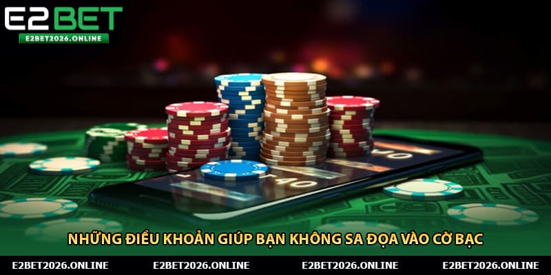 Những điều khoản giúp bạn không sa đọa vào cờ bạc